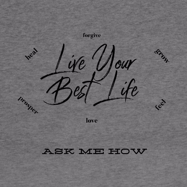 Live Your Best Life Ask Me How by BestLifeWear